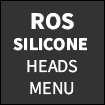 ROS SILICONE HEADS MENU [+$  75]